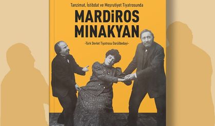 Nesim Ovadya İzrail’den Osmanlı ve Türkiye Ermeni tiyatrosuna ışık tutan yeni eser: Mardiros Mınakyan