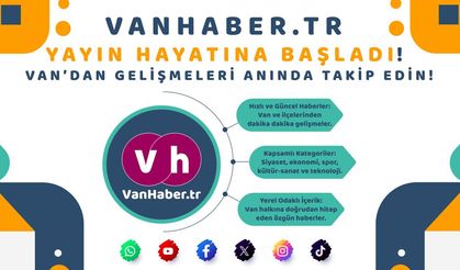 VanHaber.tr yayın hayatına başladı: Van’dan gelişmeleri anında takip edin
