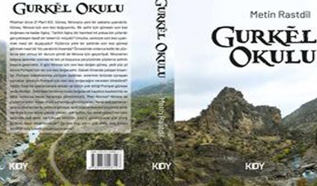 Metin Rastdil'den Tarihi Bir Yolculuk: Gurkêl Okulu