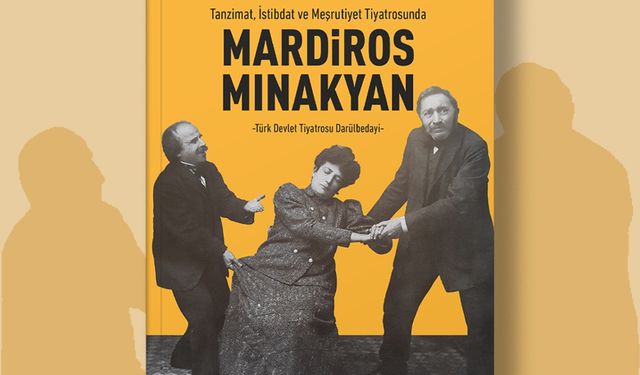 Nesim Ovadya İzrail’den Osmanlı ve Türkiye Ermeni tiyatrosuna ışık tutan yeni eser: Mardiros Mınakyan