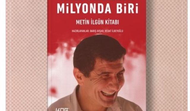 'Milyonların Milyonda Biri’ raflarda: Metin İlgün’ün mücadele dolu hayatına dair kitap yayınlandı