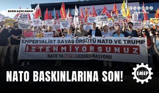 EMEP'ten NATO operasyonlarına tepki: "Gözaltına alınanlar derhal serbest bırakılsın"