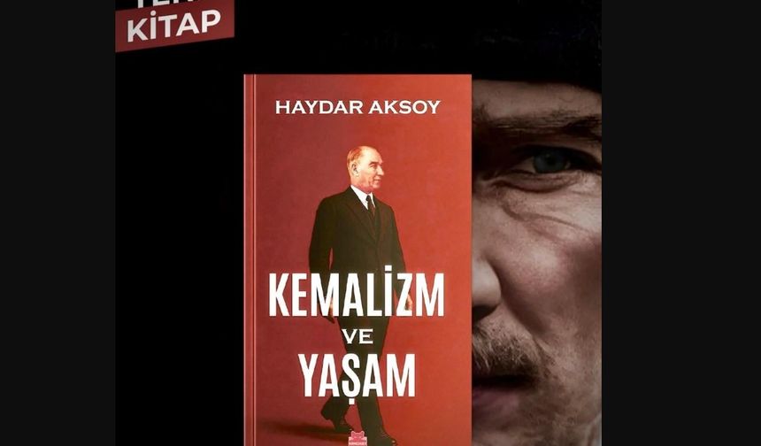 Haydar Aksoy’un Yeni Kitabı Kemalizm ve Yaşam raflarda: Cumhuriyet’in yeni yüzyılına güçlü bir çağrı