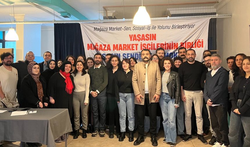 Mağaza Market-Sen ve Sosyal-İş güçlerini birleştirdi: Market emekçileri için yeni mücadele dönemi